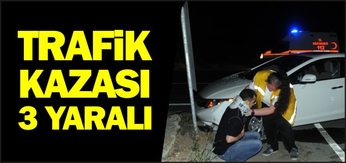 TRAFİK KAZASI 3 YARALI