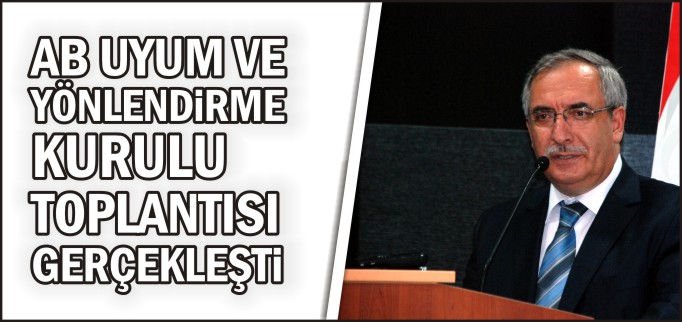 AB UYUM DANIŞMA VE YÖNLENDİRME KURULU TOPLANTISI GERÇEKLEŞTİ