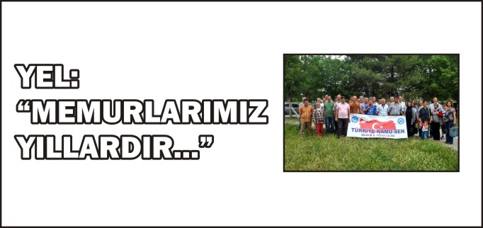 YEL: "MEMURLARIMIZ YILLARDIR..."