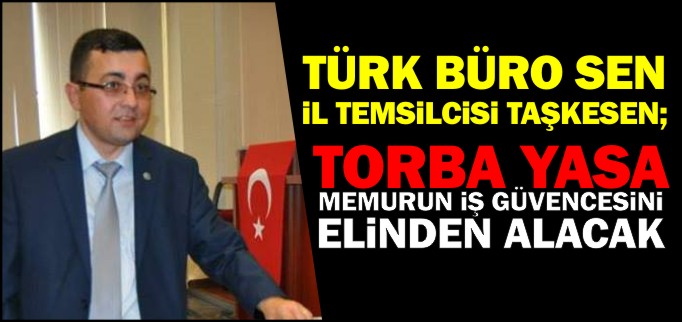 TORBA YASA MEMURUN İŞ GÜVENCESİNİ ELİNDEN ALACAK