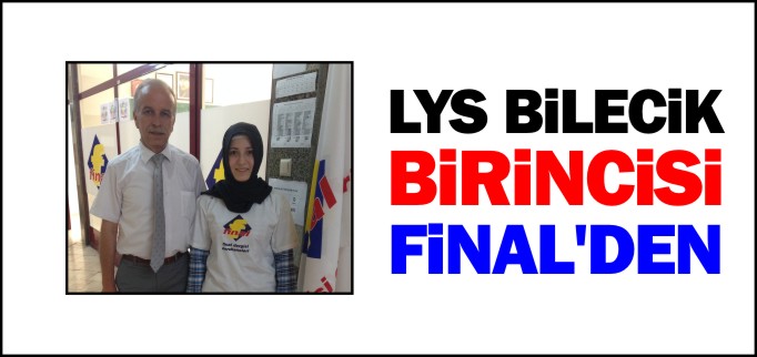 LYS BİLECİK BİRİNCİSİ FİNAL’DEN
