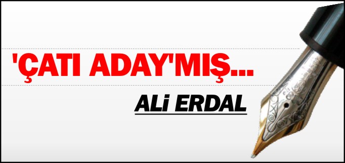 "ÇATI ADAY"MIŞ...