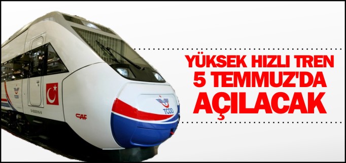 YHT 5 TEMMUZ’DA AÇILACAK