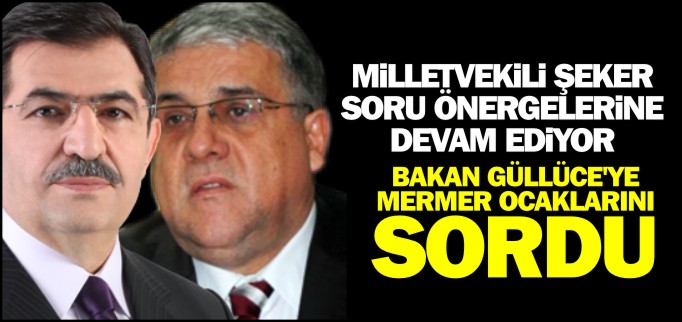 ŞEKER, MERMER OCAKLARINI SORDU
