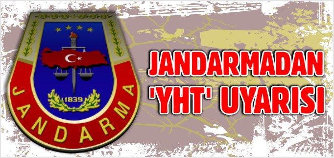 JANDARMADAN YHT UYARISI