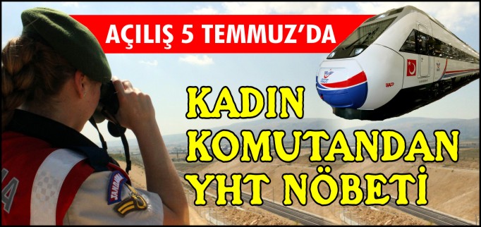 KADIN KOMUTANDAN YHT NÖBETİ