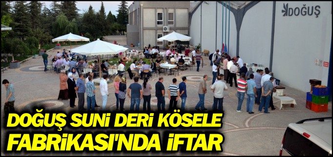 DOĞUŞ SUNİ DERİ KÖSELE FABRİKASI’NDAN İFTAR
