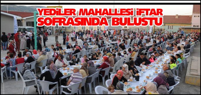 YEDİLER MAHALLESİ İFTAR SOFRASINDA BULUŞTU