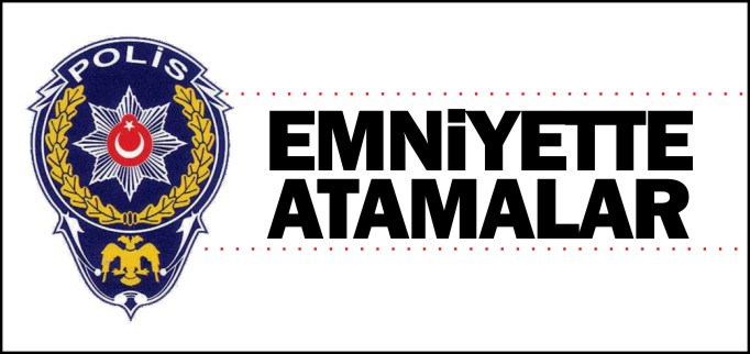 EMNİYETTE ATAMALAR
