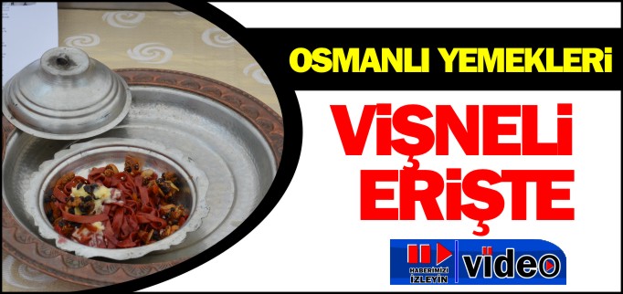 OSMANLI YEMEKLERİ-VİŞNELİ ERİŞTE