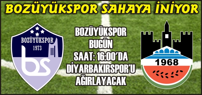 BOZÜYÜKSPOR SAHAYA İNİYOR