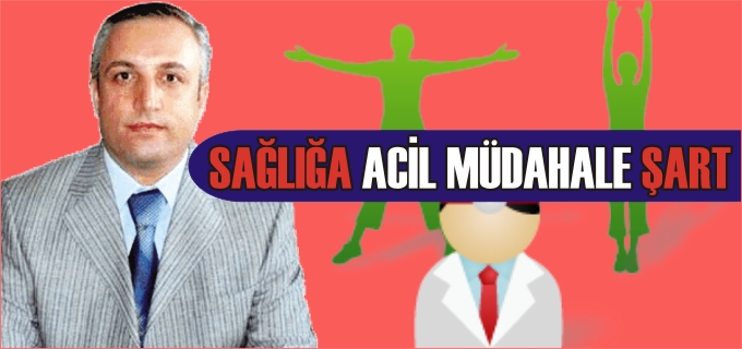 SAĞLIĞA ACİL MÜDAHALE ŞART