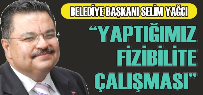"YAPTIĞIMIZ FİZİBİLİTE ÇALIŞMASI"