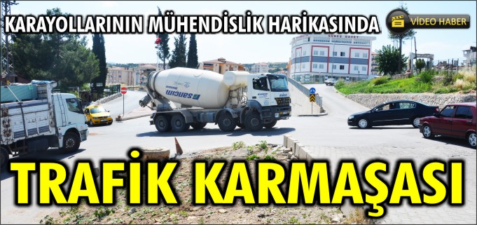 KARAYOLLARININ MÜHENDİSLİK HARİKASINDA TRAFİK KARMAŞASI