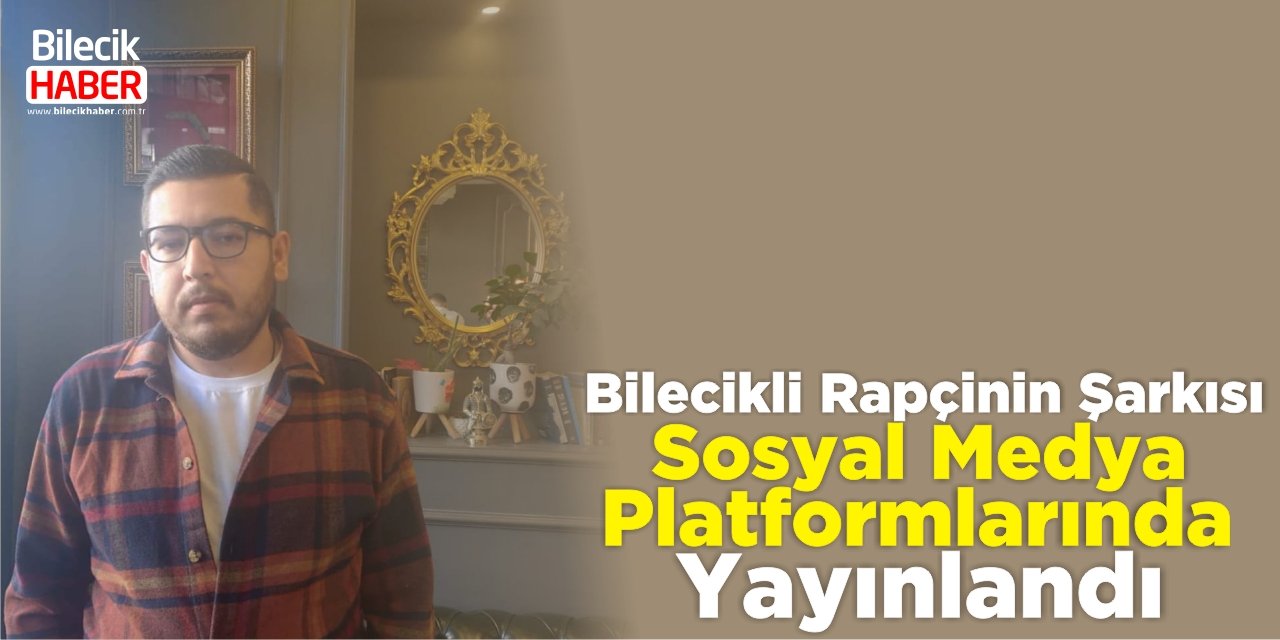 Bilecikli Rapçinin şarkısı sosyal medya platformlarında yayınlandı