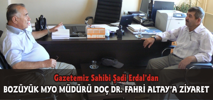 GAZETEMİZ SAHİBİ ŞADİ ERDAL BOZÜYÜK MYO MÜDÜRÜ ALTAY’I ZİYARET ETTİ