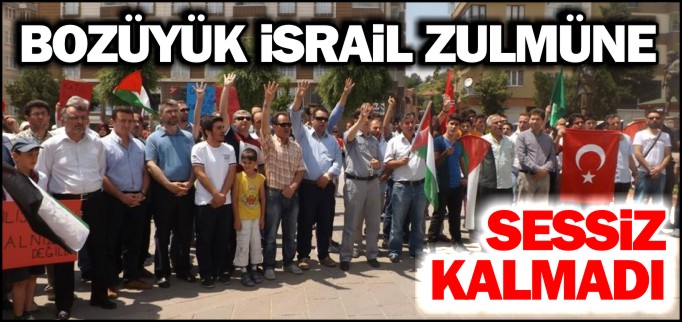 BOZÜYÜK İSRAİL ZULMÜNE SESSİZ KALMADI