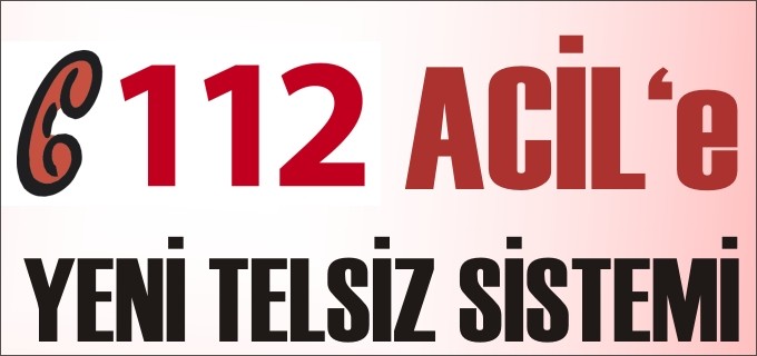 112 ACİL’E YENİ TELSİZ SİSTEMİ