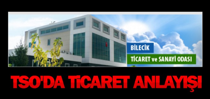 TSO’DA TİCARET ANLAYIŞI