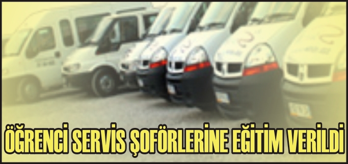 ÖĞRENCİ SERVİS ŞOFÖRLERİNE EĞİTİM VERİLDİ