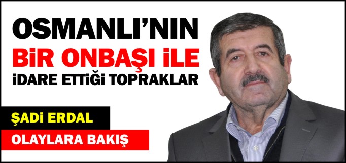 OSMANLININ BİR ONBAŞI İLE İDARE ETTİĞİ TOPRAKLAR
