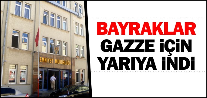 BAYRAKLAR GAZZE İÇİN YARIYA İNDİ