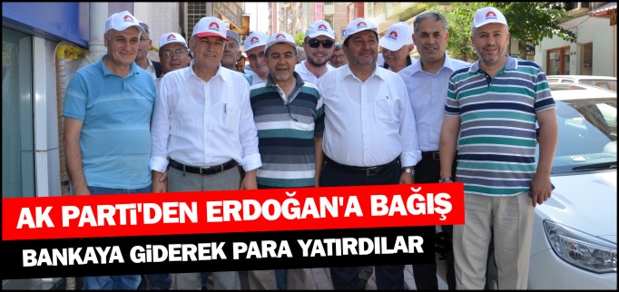 AK PARTİ’DEN ERDOĞAN’A BAĞIŞ