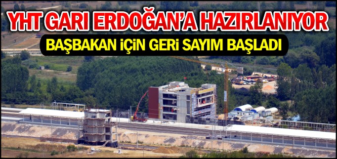 YHT GARI ERDOĞAN’A HAZIRLANIYOR