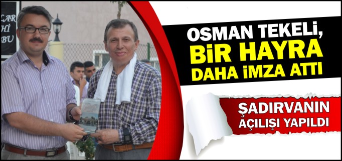 OSMAN TEKELİ BİR HAYRA DAHA İMZA ATTI