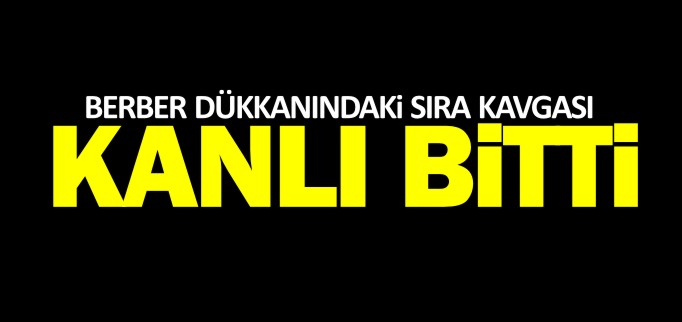 SIRA KAVGASI KANLI BİTTİ