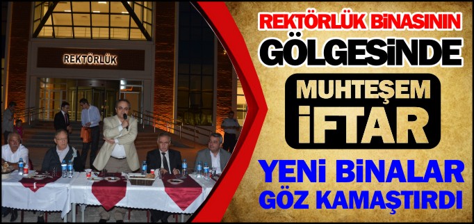 REKTÖRLÜK BİNASININ GÖLGESİNDE MUHTEŞEM İFTAR