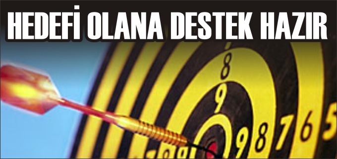 HEDEFİ OLANA DESTEK HAZIR