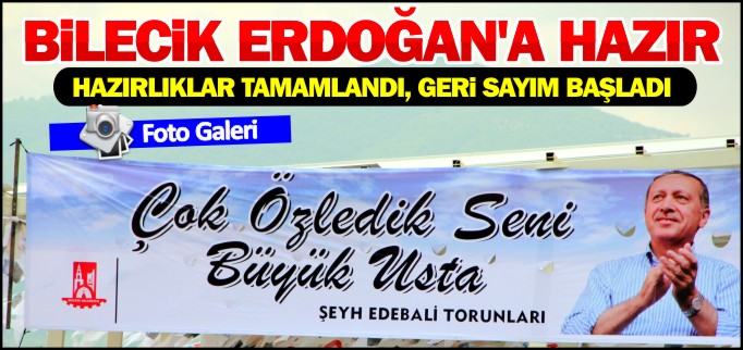 BİLECİK ERDOĞAN’A HAZIR