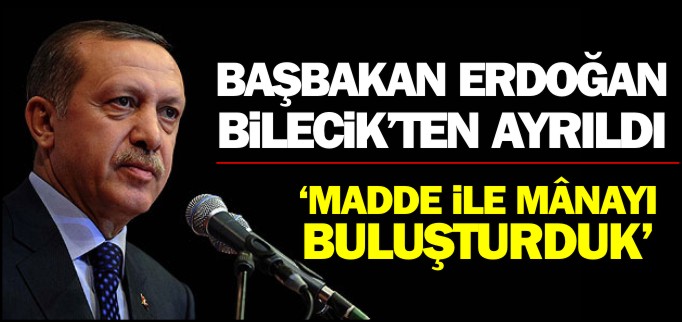 BAŞBAKAN ERDOĞAN BİLECİK’TEN AYRILDI