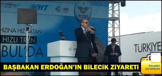 BAŞBAKAN ERDOĞAN’IN BİLECİK ZİYARETİ