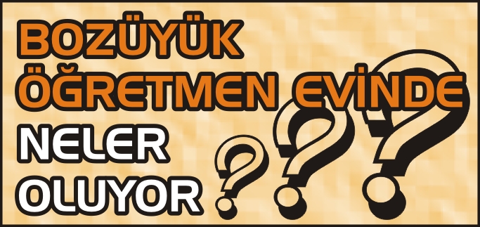 BOZÜYÜK ÖĞRETMEN EVİNDE NELER OLUYOR?