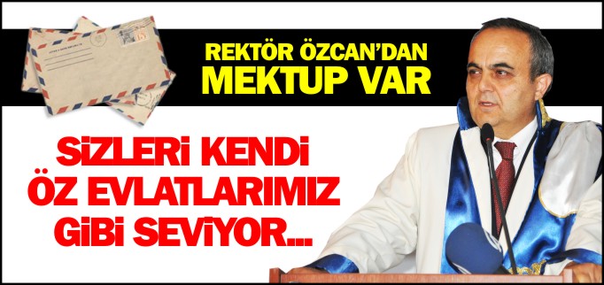 REKTÖR ÖZCAN’DAN MEKTUP VAR