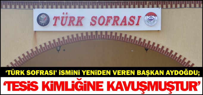 "TESİS KİMLİĞİNE KAVUŞMUŞTUR"