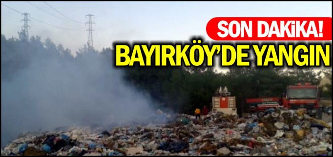 BAYIRKÖY’DE YANGIN
