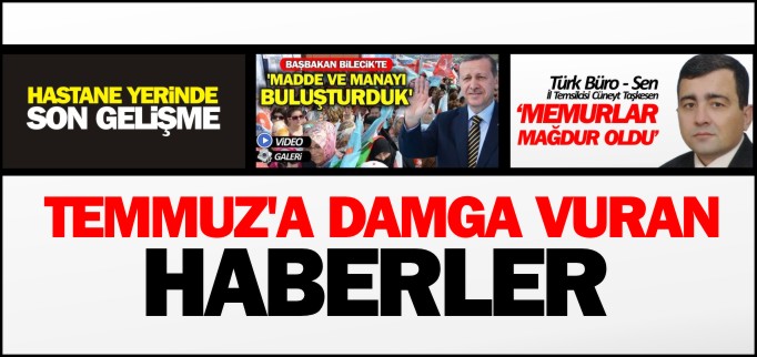 TEMMUZ’A DAMGA VURAN HABERLER