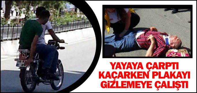 YAYAYA ÇARPTI KAÇARKEN PLAKAYI GİZLEMEYE ÇALIŞTI