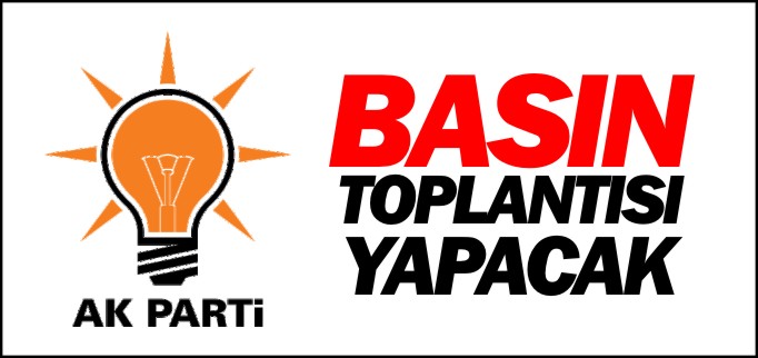 AK PARTİ BASIN TOPLANTISI DÜZENLEYECEK