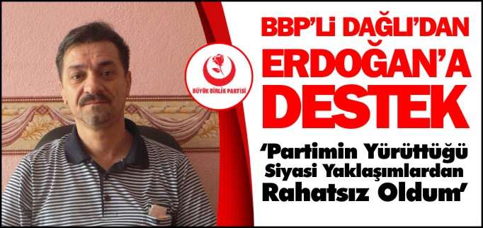BBP’Lİ DAĞLI’DAN ERDOĞAN’A DESTEK