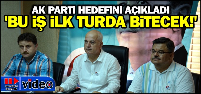 AK PARTİ HEDEFİNİ AÇIKLADI
