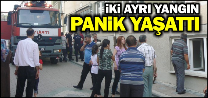 İKİ AYRI YANGIN PANİK YAŞATTI