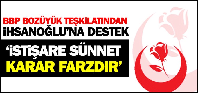 BBP BOZÜYÜK TEŞKİLATINDAN İHSANOĞLU’NA DESTEK
