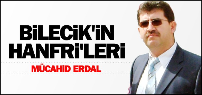 BİLECİK’İN HANFRİ’LERİ
