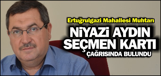 MUHTAR AYDIN’DAN SEÇMEN KARTI ÇAĞRISI