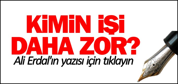 KİMİN İŞİ DAHA ZOR?