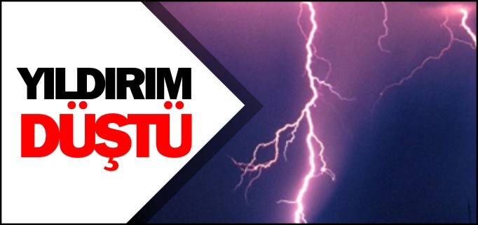 YILDIRIM DÜŞTÜ